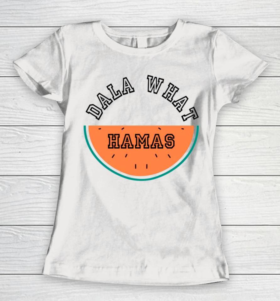 Dala What Hamas Watermelon Women T-Shirt