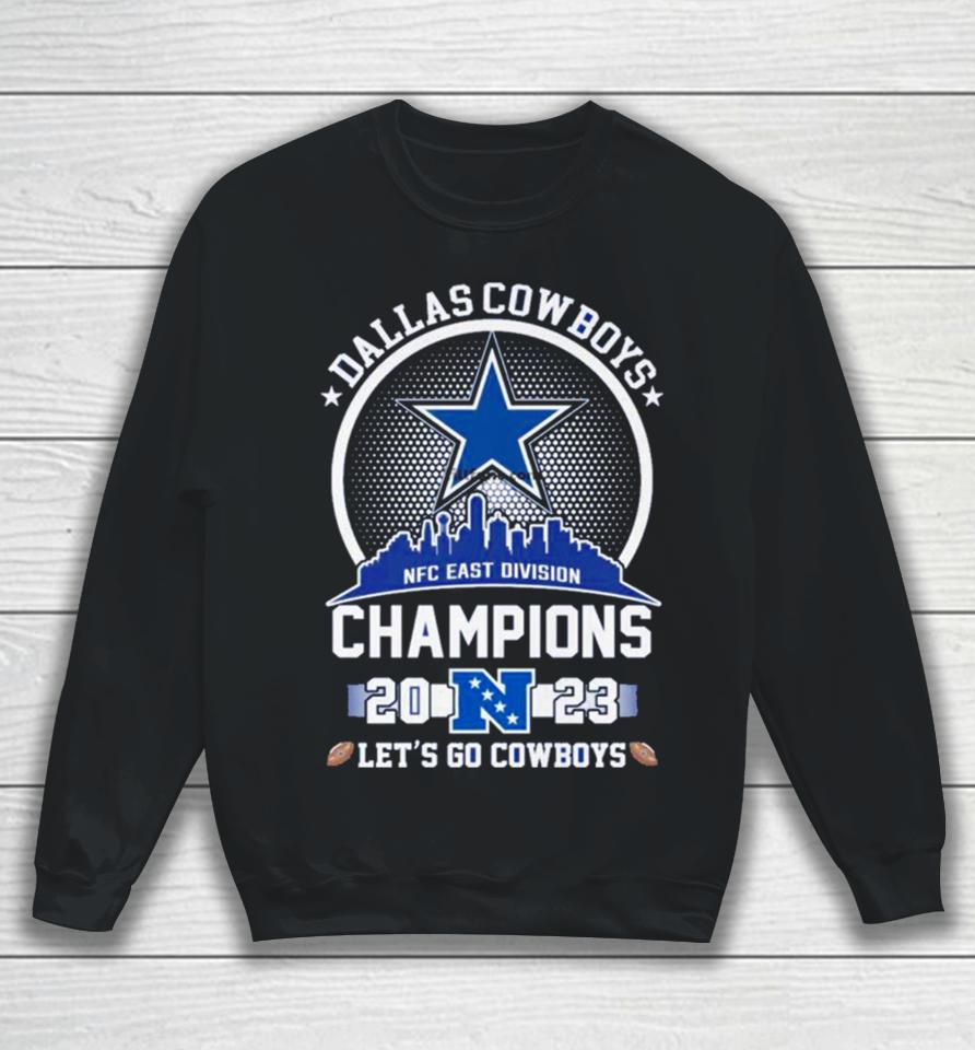 Dallas Cowboys 2023 Nfc East Champions Let’s Go Cowboys Skyline Sweatshirt