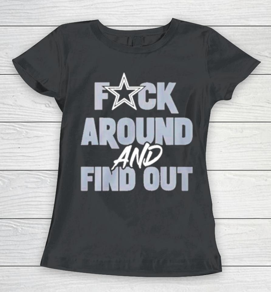 Dallas Cowboys Fuck Around And Find Out Women T-Shirt