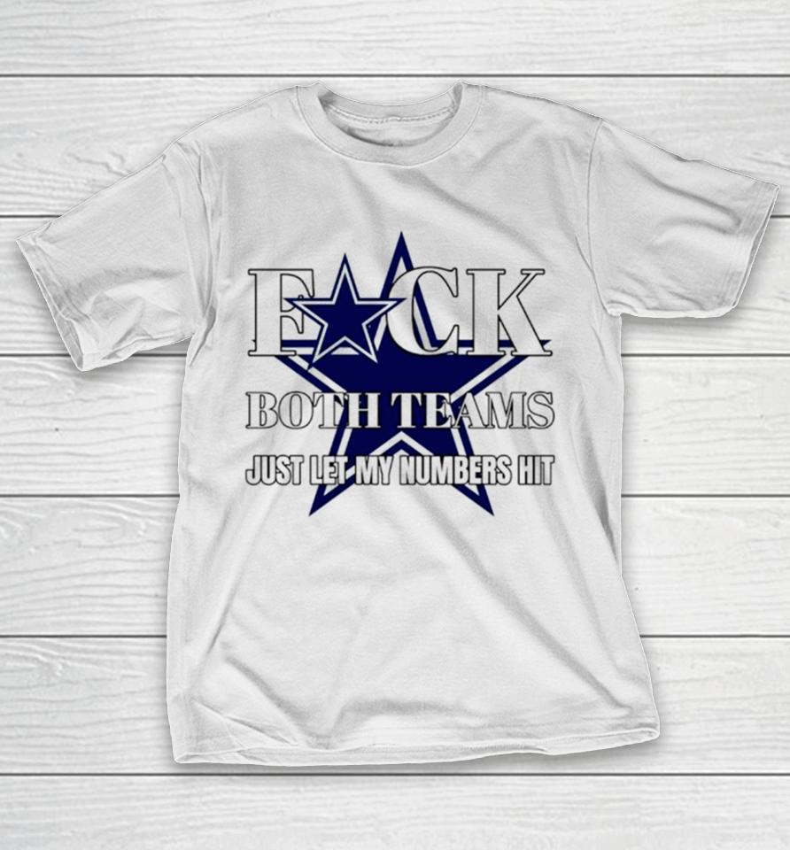 Dallas Cowboys Fuck The Both Teams Just Let My Numbers Hit T-Shirt
