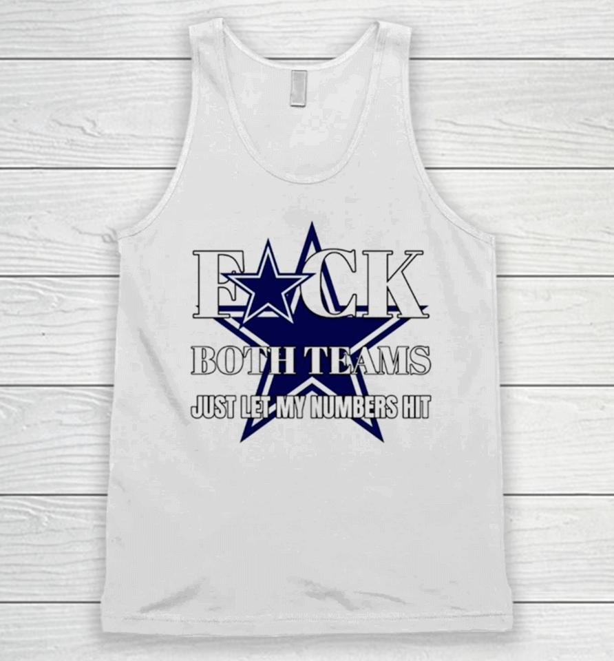 Dallas Cowboys Fuck The Both Teams Just Let My Numbers Hit Unisex Tank Top