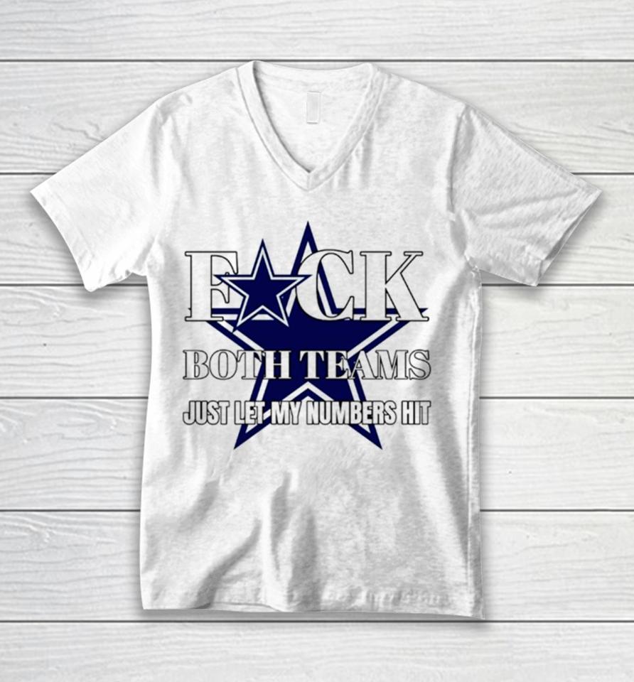 Dallas Cowboys Fuck The Both Teams Just Let My Numbers Hit Unisex V-Neck T-Shirt
