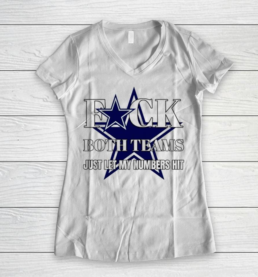 Dallas Cowboys Fuck The Both Teams Just Let My Numbers Hit Women V-Neck T-Shirt