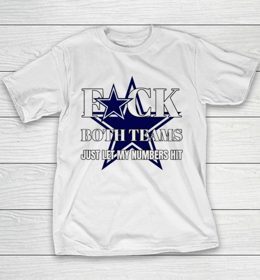 Dallas Cowboys Fuck The Both Teams Just Let My Numbers Hit Youth T-Shirt