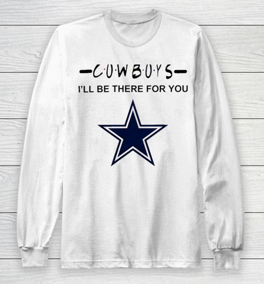 Dallas Cowboys Nfl I’ll Be There For You Logo Long Sleeve T-Shirt