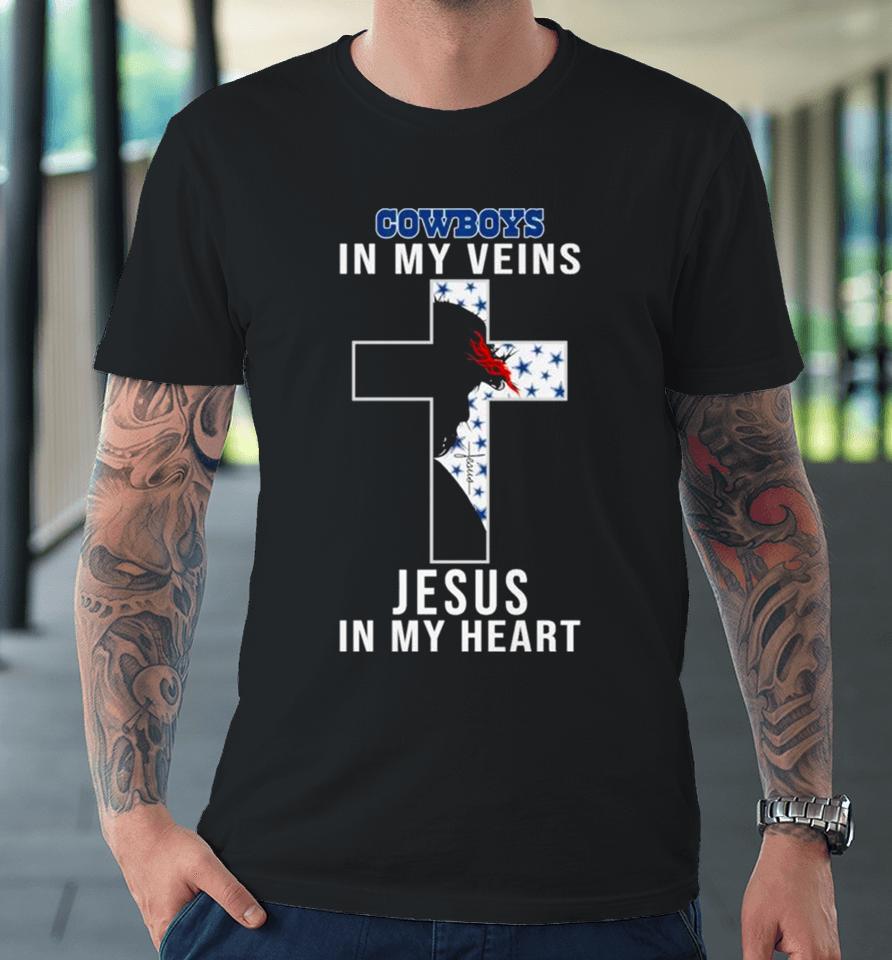 Dallas Cowboys Nfl In My Veins Jesus In My Heart Cross 2024 Premium T-Shirt