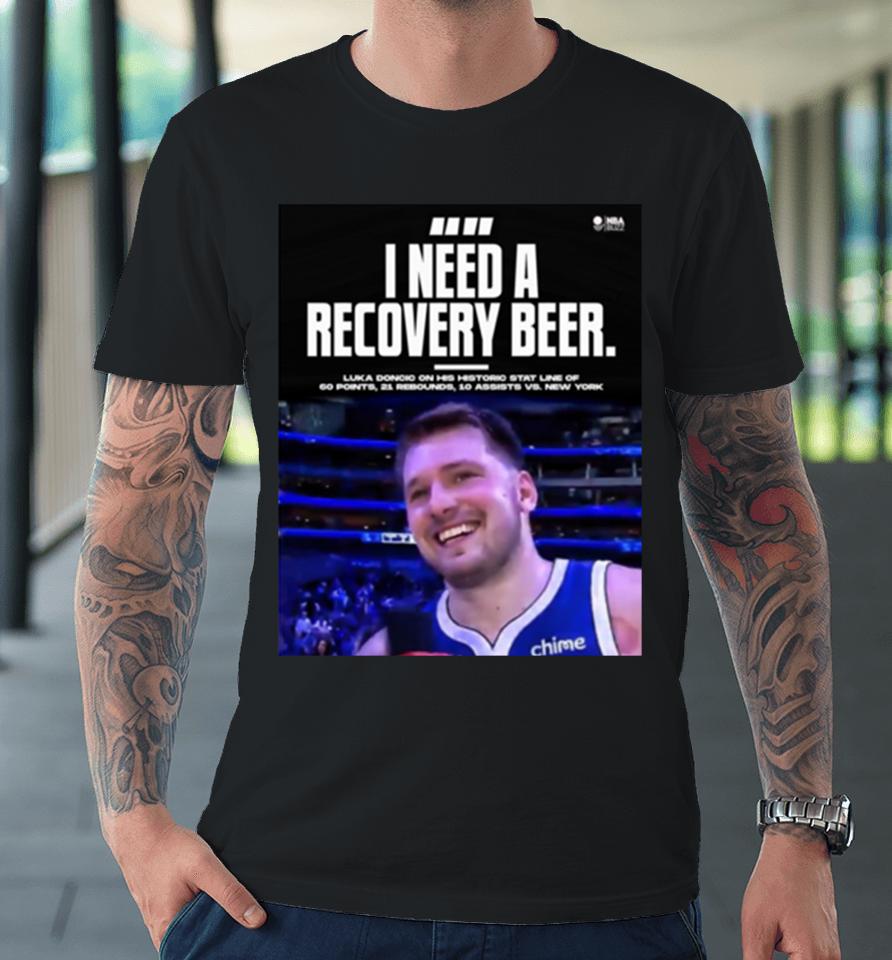 Dallas Mavericks Luka Doncic I Need Recovery Beer Premium T-Shirt