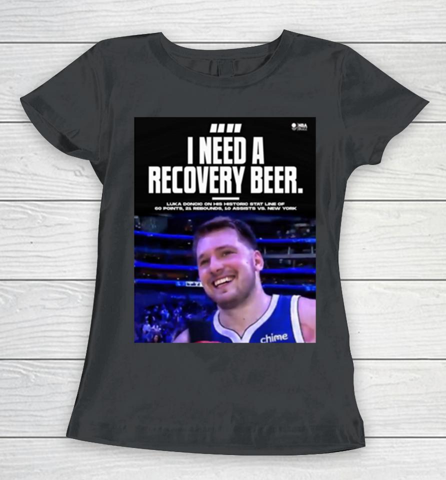 Dallas Mavericks Luka Doncic I Need Recovery Beer Women T-Shirt