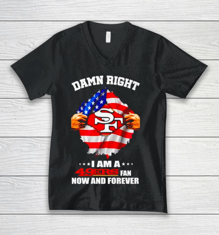 Damn Right I Am A 49Ers Fan Now And Forever San Francisco Blood Inside Me Unisex V-Neck T-Shirt