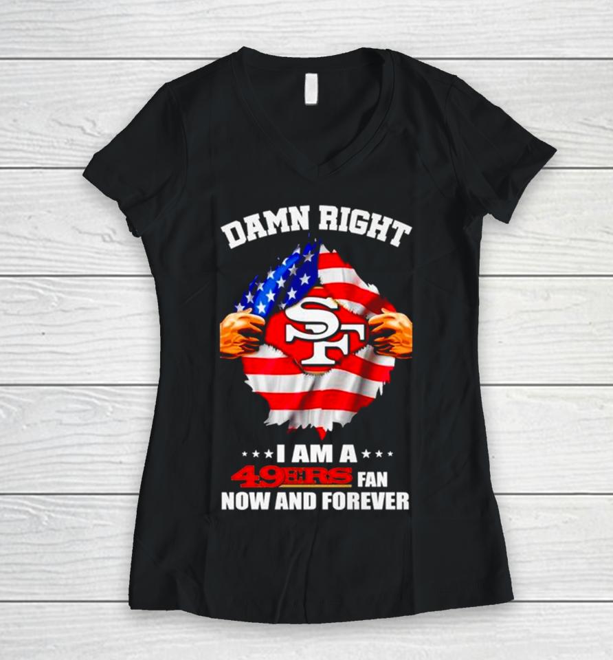 Damn Right I Am A 49Ers Fan Now And Forever San Francisco Blood Inside Me Women V-Neck T-Shirt