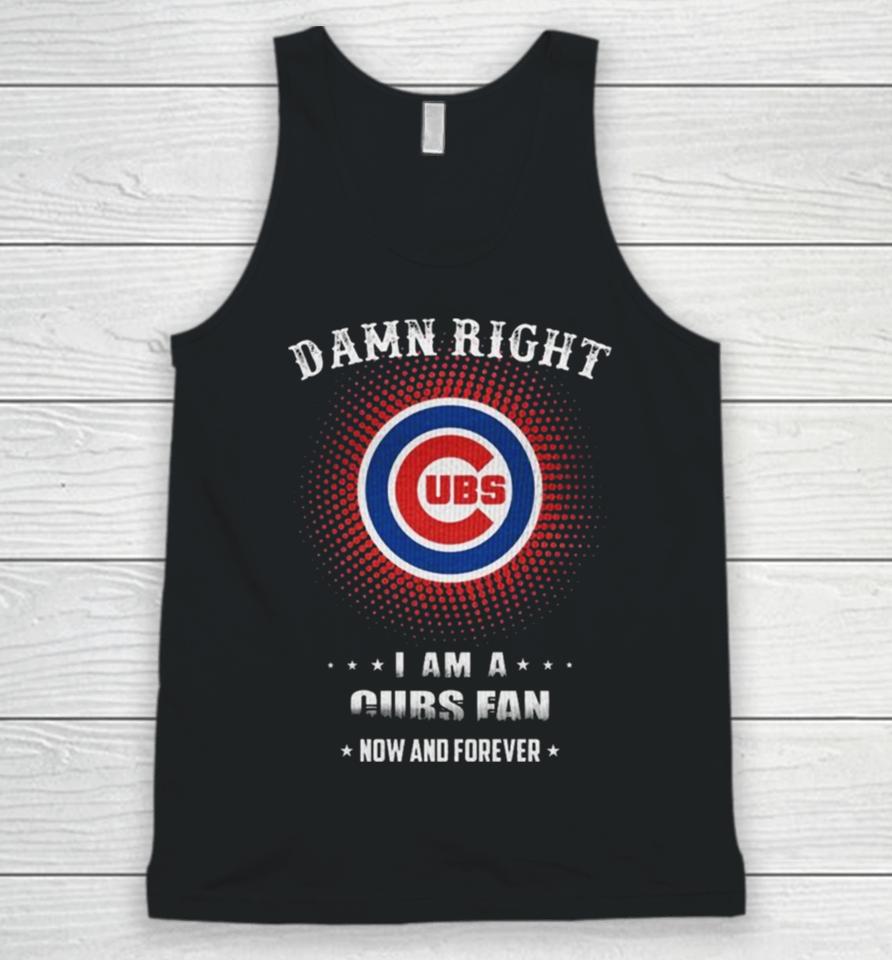 Damn Right I Am A Chicago Cubs Logo Fan Now And Forever 2024 Unisex Tank Top