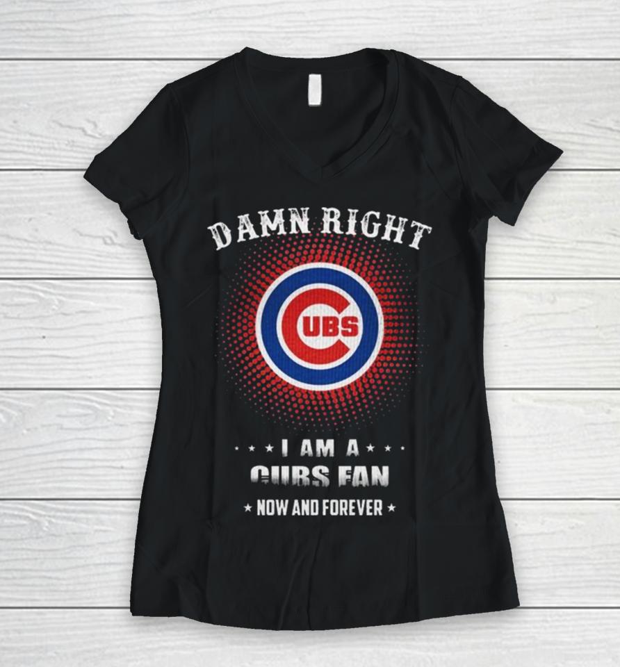 Damn Right I Am A Chicago Cubs Logo Fan Now And Forever 2024 Women V-Neck T-Shirt