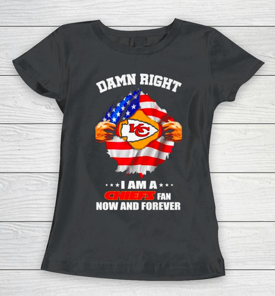 Damn Right I Am A Chiefs Fan Now And Forever Kansas City Blood Inside Me Women T-Shirt