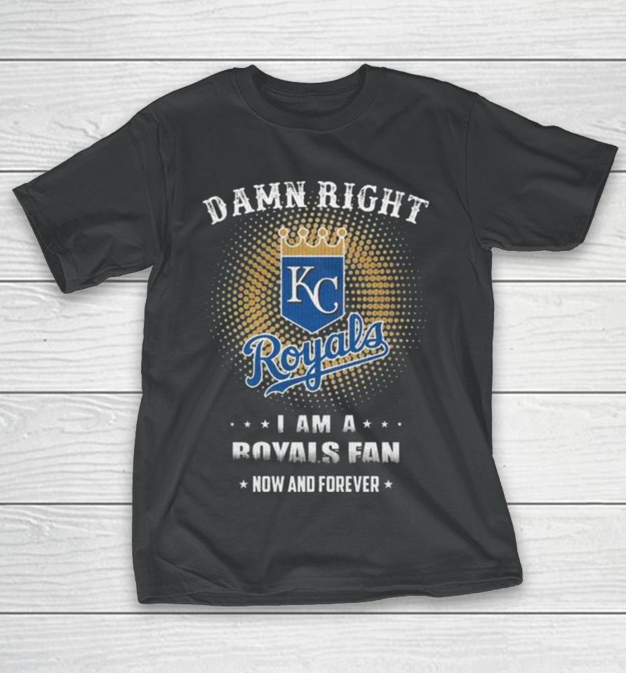 Damn Right I Am A Kansas City Royals Logo Fan Now And Forever 2024 T-Shirt