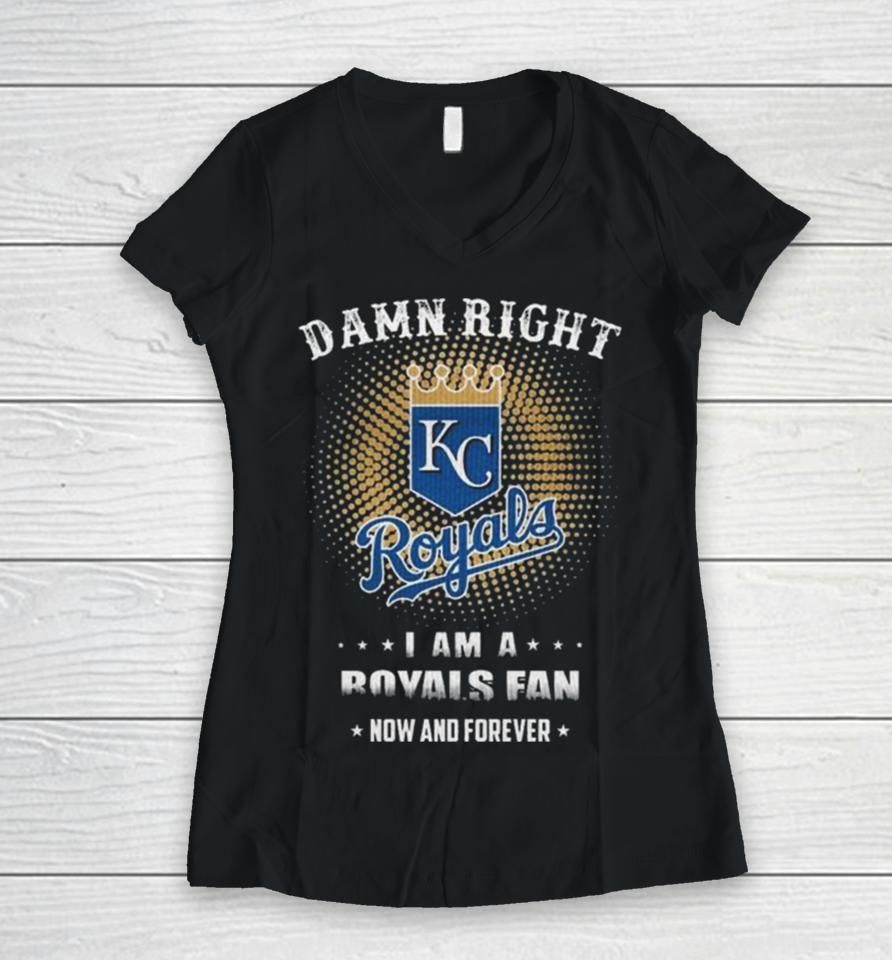 Damn Right I Am A Kansas City Royals Logo Fan Now And Forever 2024 Women V-Neck T-Shirt