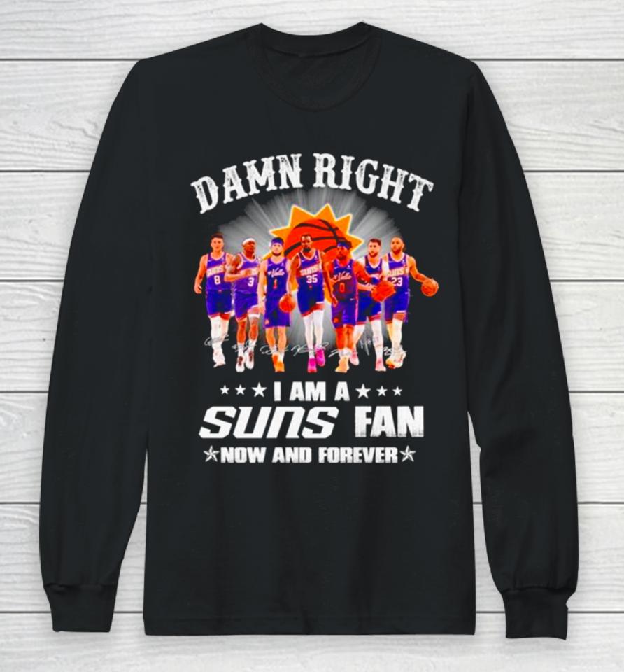 Damn Right I Am A Phoenix Suns Fan Win Or Lose Signatures Long Sleeve T-Shirt