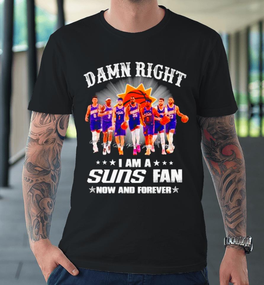 Damn Right I Am A Phoenix Suns Fan Win Or Lose Signatures Premium T-Shirt