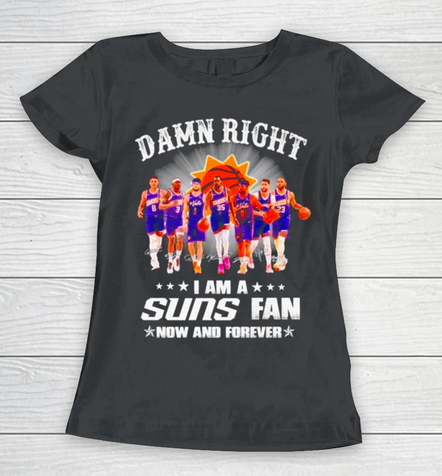 Damn Right I Am A Phoenix Suns Fan Win Or Lose Signatures Women T-Shirt