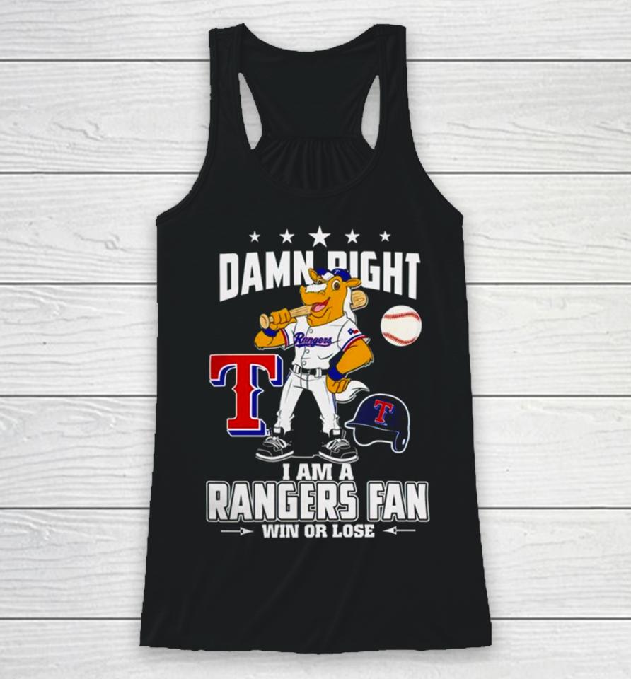 Damn Right I Am A Texas Rangers Mascot Fan Win Or Lose Racerback Tank