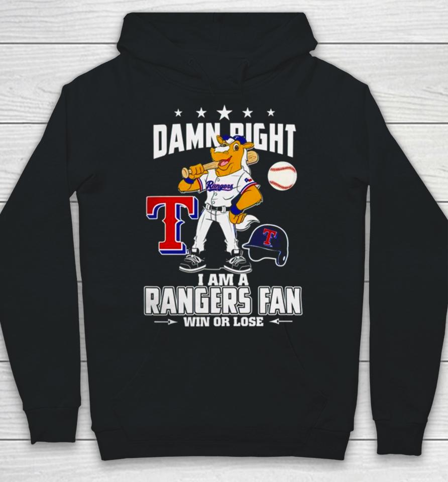 Damn Right I Am A Texas Rangers Mascot Fan Win Or Lose Hoodie