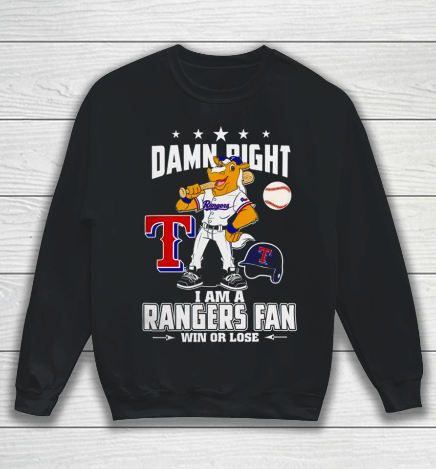 Damn Right I Am A Texas Rangers Mascot Fan Win Or Lose Sweatshirt
