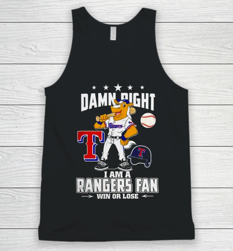 Damn Right I Am A Texas Rangers Mascot Fan Win Or Lose Unisex Tank Top