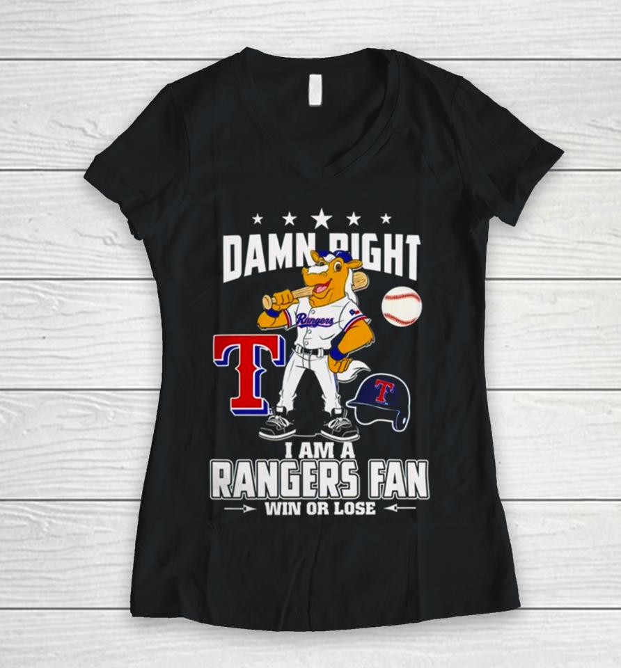 Damn Right I Am A Texas Rangers Mascot Fan Win Or Lose Women V-Neck T-Shirt