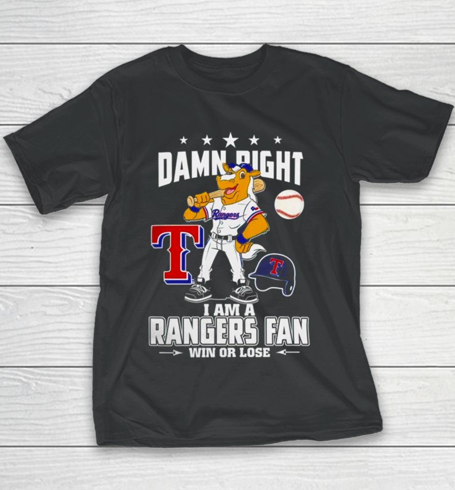 Damn Right I Am A Texas Rangers Mascot Fan Win Or Lose Youth T-Shirt