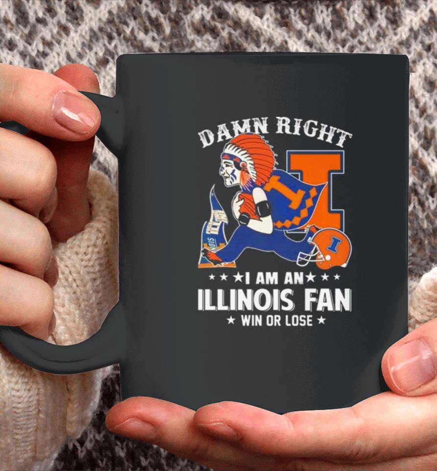 Damn Right I Am An Illinois Fighting Illini Mascot Fan Win Or Lose Coffee Mug