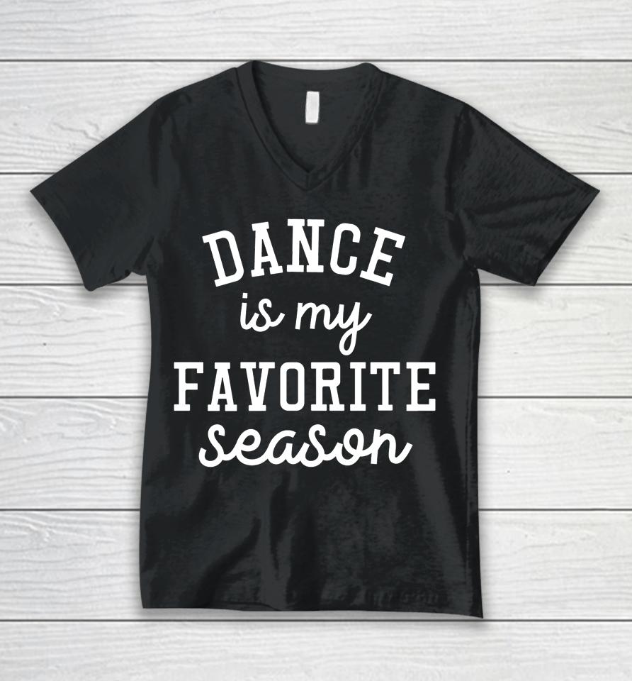 Dance Is My Favorite Season Funny Dance Mom Mothers Day Gift Unisex V-Neck T-Shirt