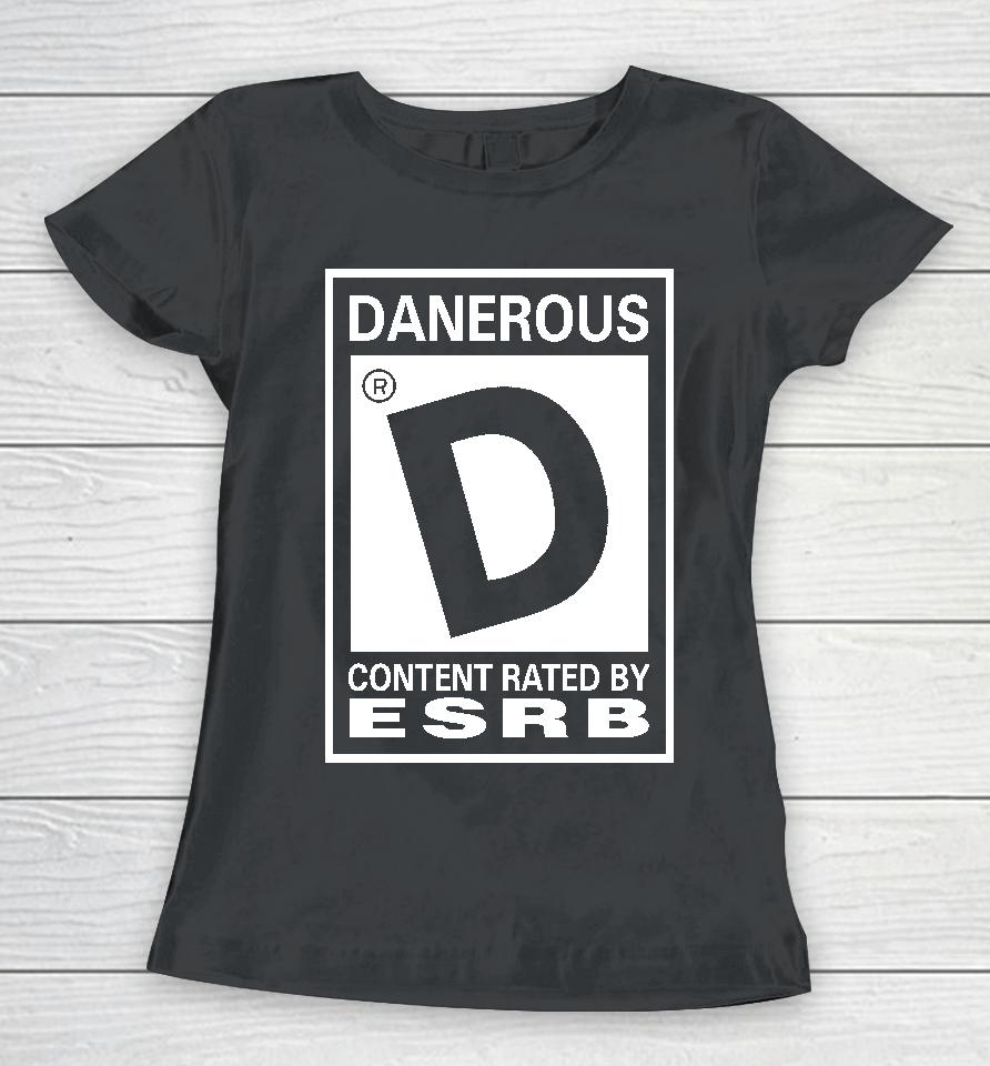 Danerous Content Rated By Esrb Women T-Shirt