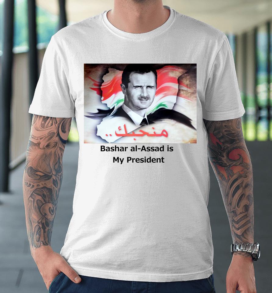 Daniel Mcadams Wearing Bashar Al-Assad Is My President Premium T-Shirt