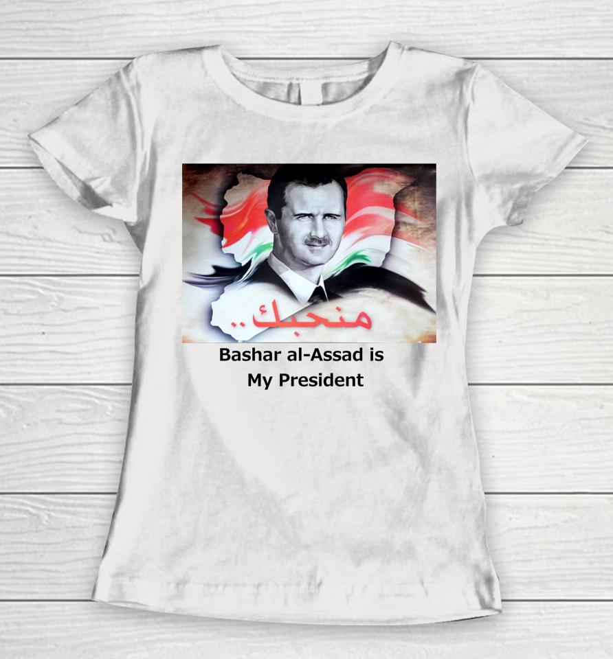 Daniel Mcadams Wearing Bashar Al-Assad Is My President Women T-Shirt