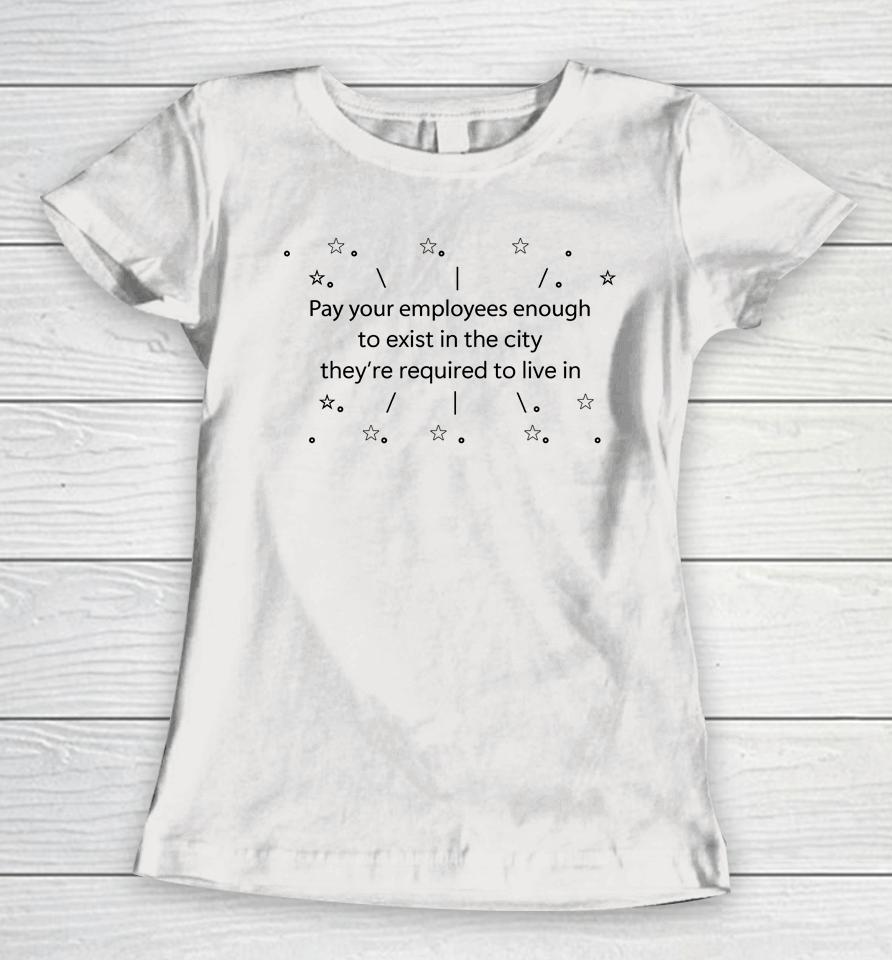 Danielle Nicki Pay Your Employees Enough To Exist In The City They’re Required To Live In Women T-Shirt