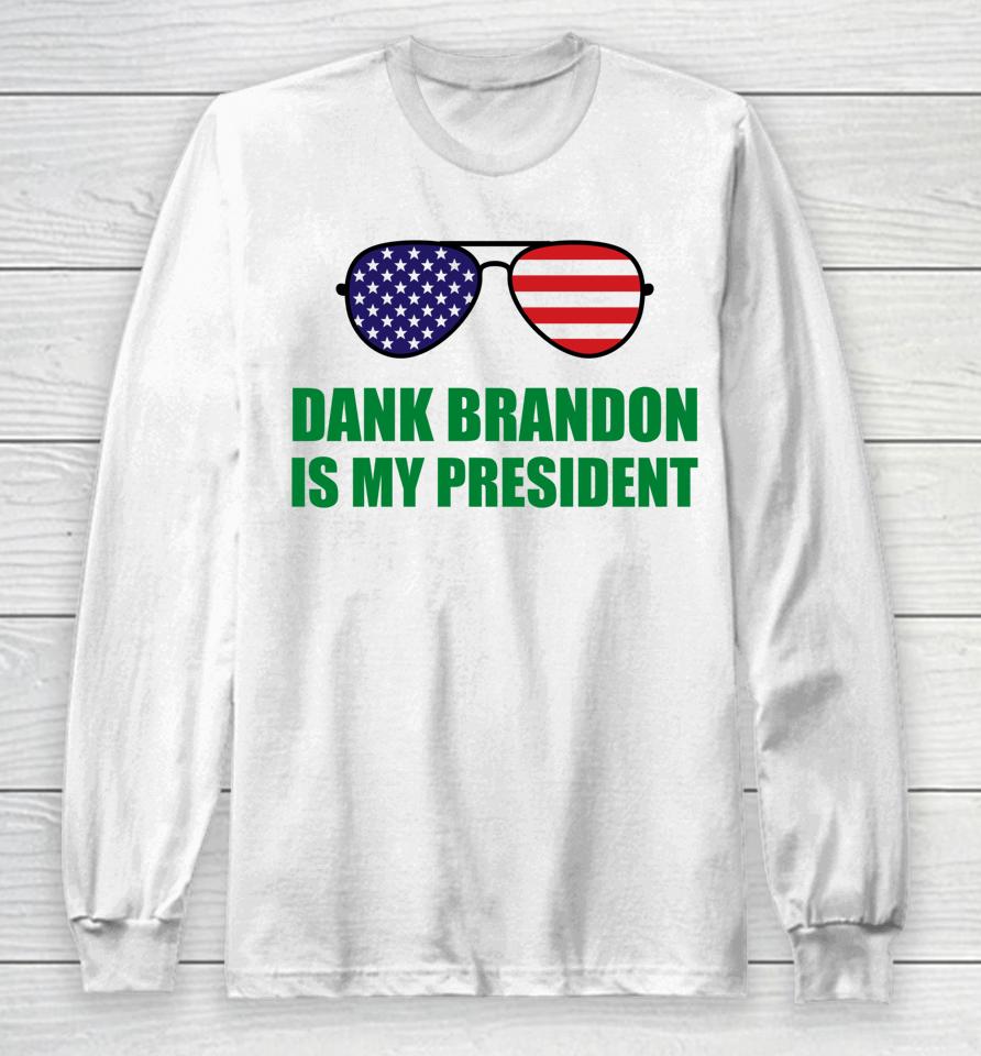 Dank Brandon Is My President Long Sleeve T-Shirt