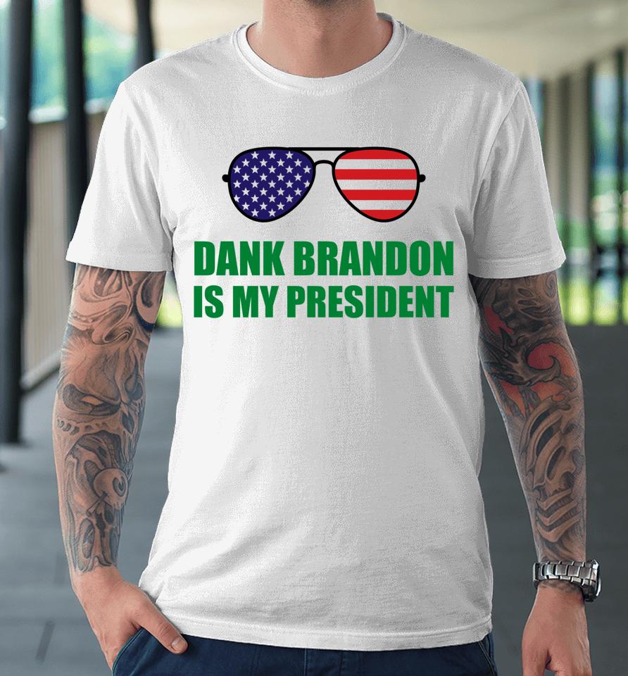 Dank Brandon Is My President Premium T-Shirt