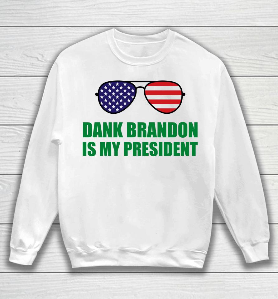 Dank Brandon Is My President Sweatshirt