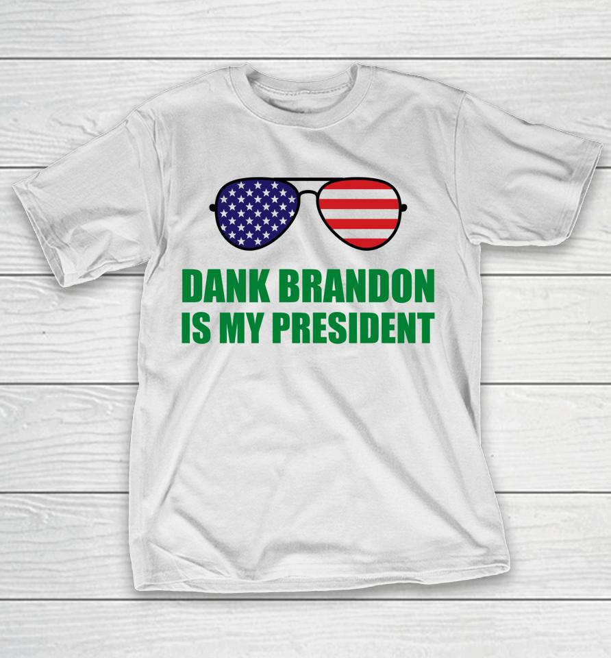 Dank Brandon Is My President T-Shirt