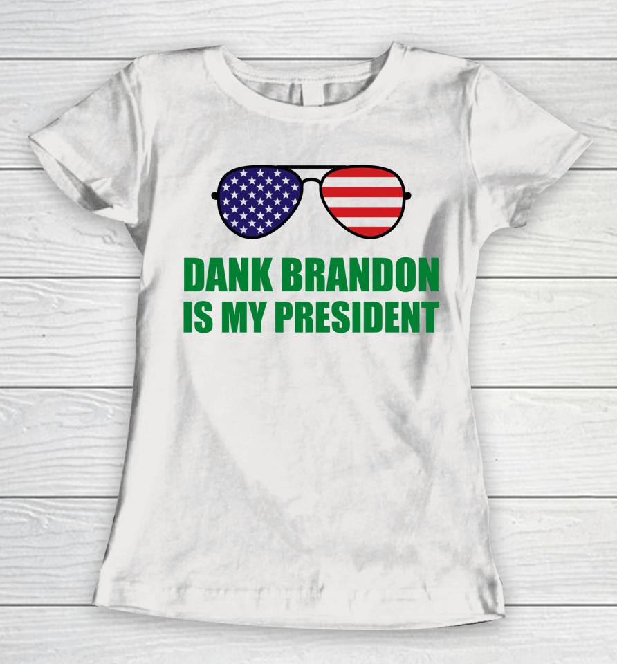 Dank Brandon Is My President Women T-Shirt