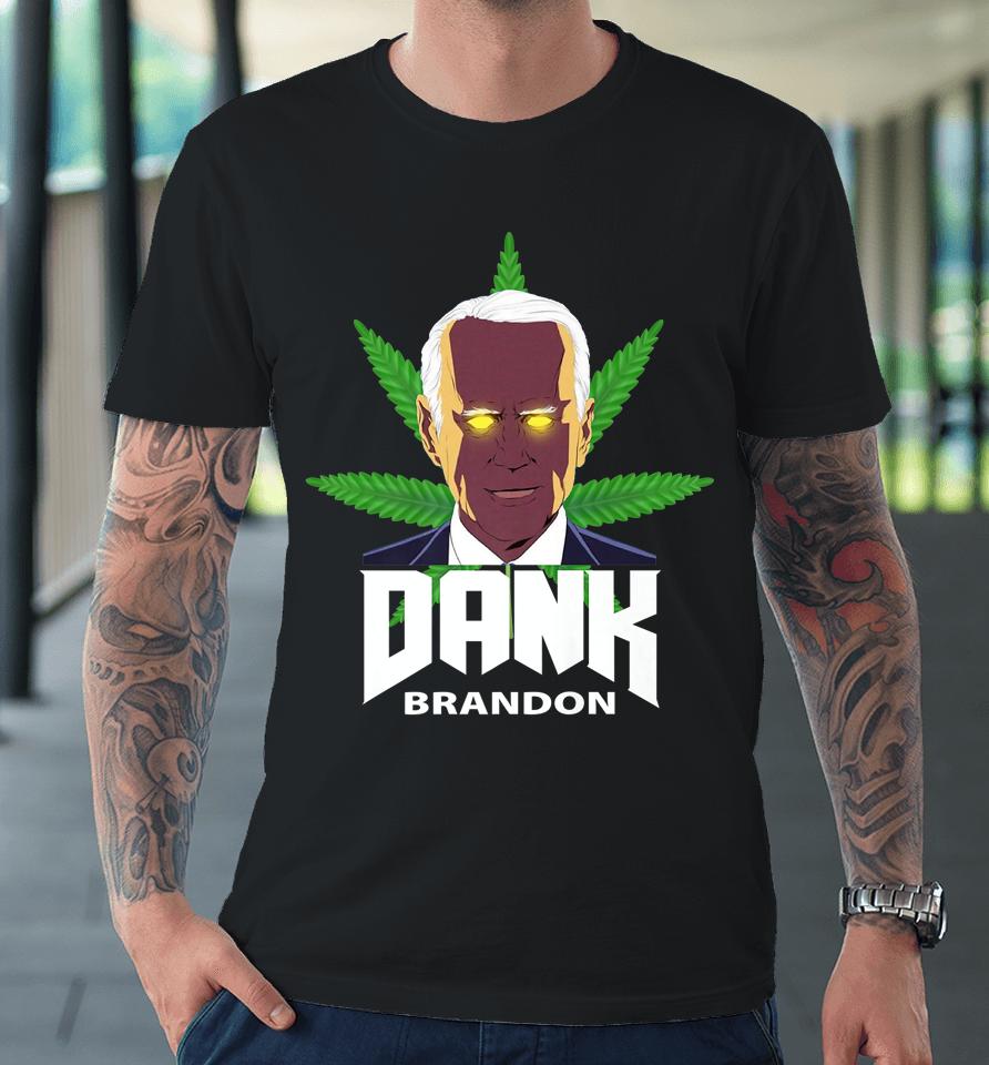 Dank Brandon Joe Biden Cannabis Legalization Premium T-Shirt