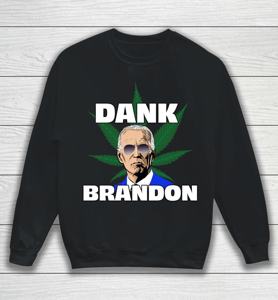 Dank Brandon Joe Biden Cannabis Legalization Sweatshirt