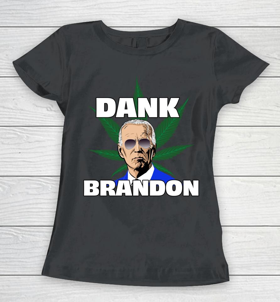 Dank Brandon Joe Biden Cannabis Legalization Women T-Shirt