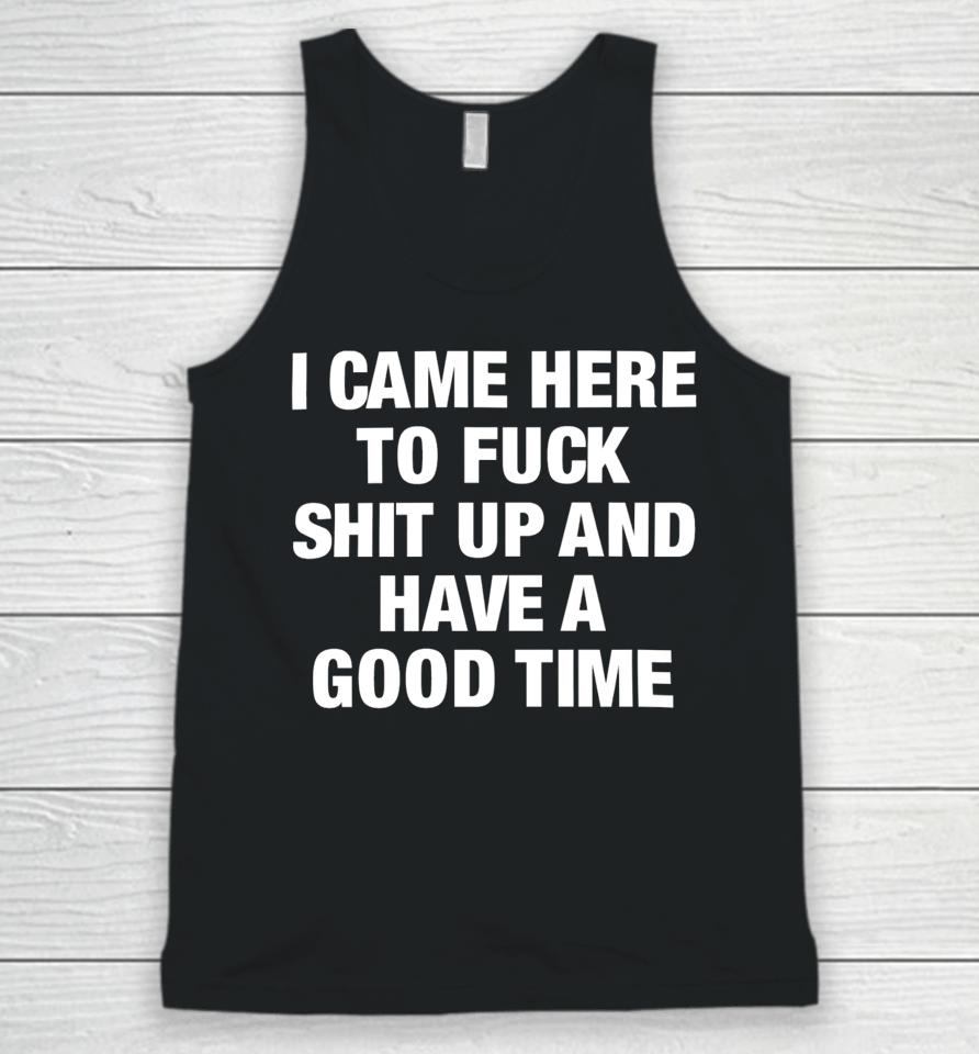 Danko Jones I Came Here To Fuck Shit Up And Have A Good Time Unisex Tank Top