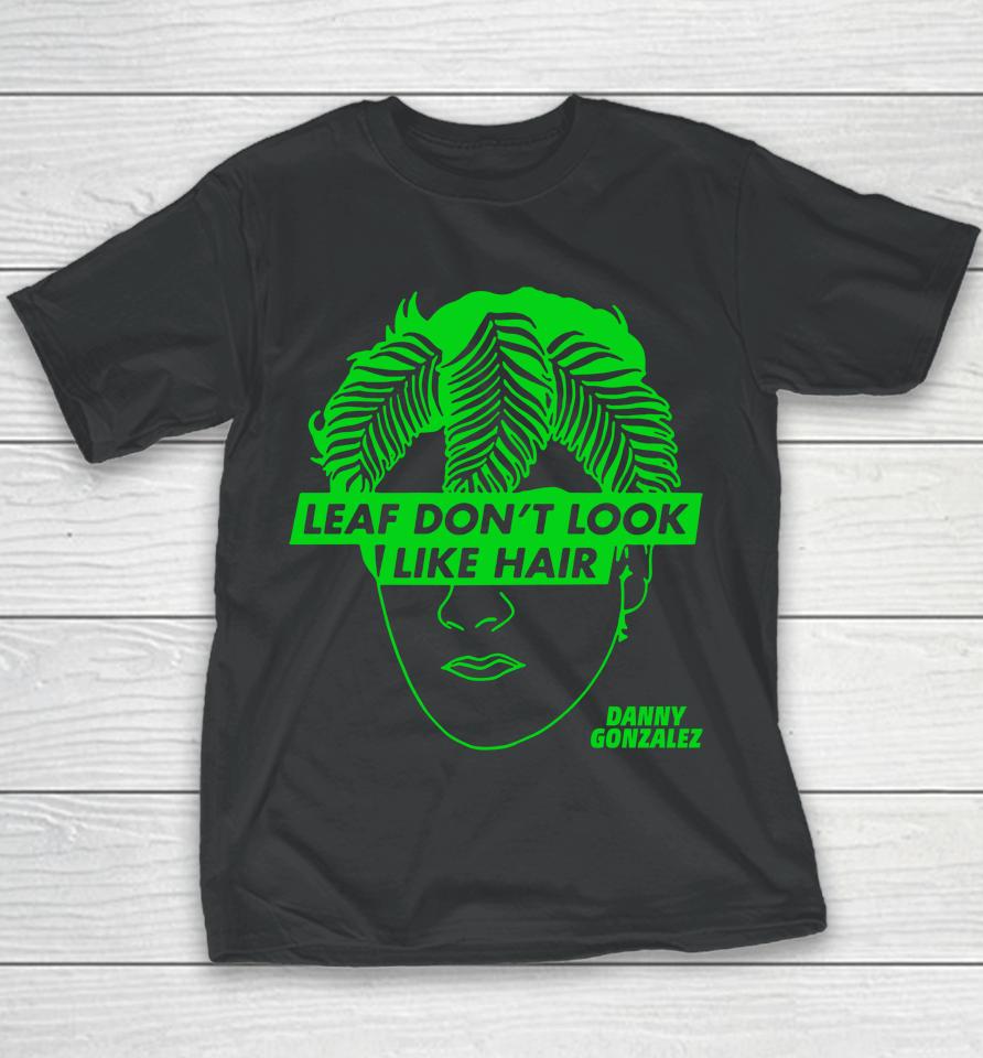 Danny Gonzalez Merch Store Leaf Don't Look Like Hair Youth T-Shirt