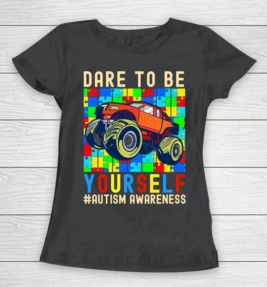 Dare To Be Yourself Autism Awareness Monster Truck Boys Kids Women T-Shirt
