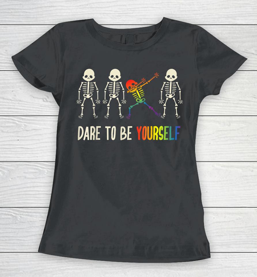 Dare To Be Yourself Lgbt Pride Women T-Shirt