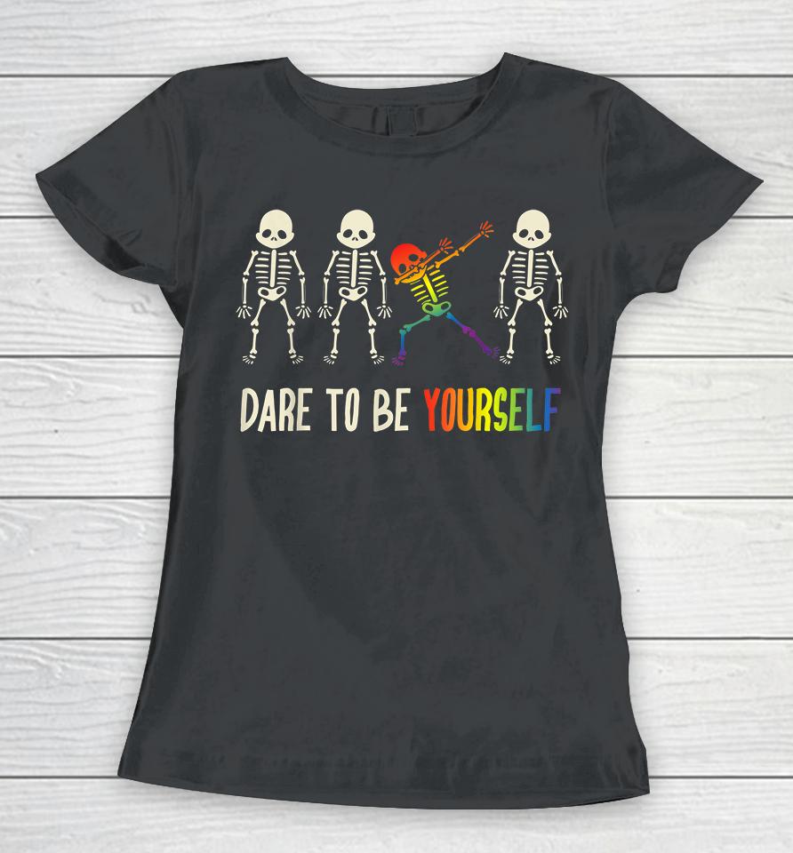Dare To Be Yourself Lgbt Pride Women T-Shirt