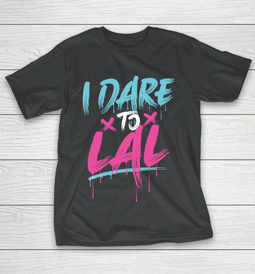 Dare To Lal T-Shirt