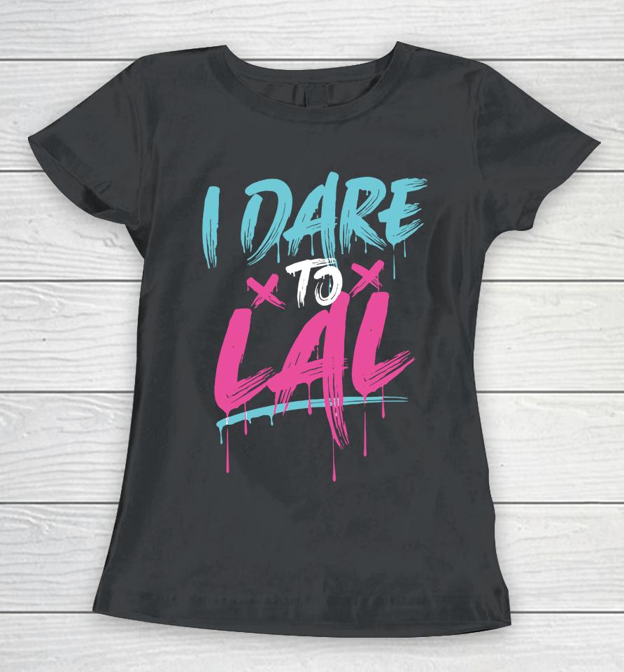 Dare To Lal Women T-Shirt