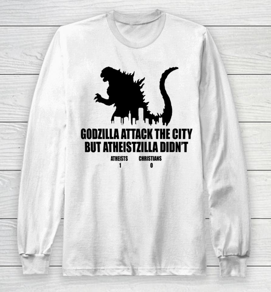 Daretowear Godzilla Attack The City But Atheistzilla Didn’t Atheists 1 Christians 0 Long Sleeve T-Shirt